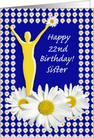 22nd Birthday Sister Joy of Living Daisies card