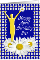 Sister April Birthday Joy of Living Daisies card