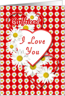 Girlfriend Love You White Daisies and Red Hearts Valentine card