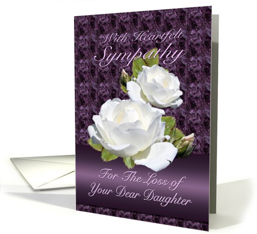 Loss of Daughter, Heartfelt Sympathy White Roses card (776622)