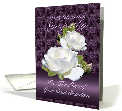 Loss of Great Grandma, Heartfelt Sympathy White Roses card (776648)