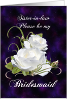 Sister-in-law, Be My Bridesmaid Elegant White Roses card