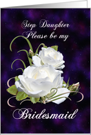 Step Daughter, Be My Bridesmaid Elegant White Roses card