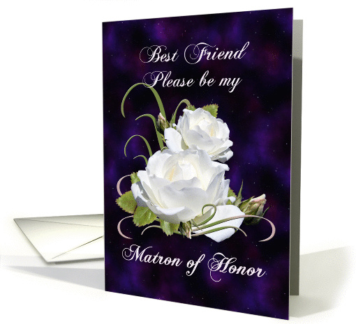 Best Friend, Be Matron of Honor Elegant White Roses card (842098)