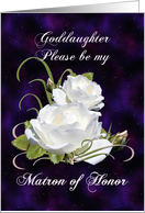 Goddaughter, Be Matron of Honor Elegant White Roses card