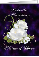 Godmother, Be Matron of Honor Elegant White Roses card