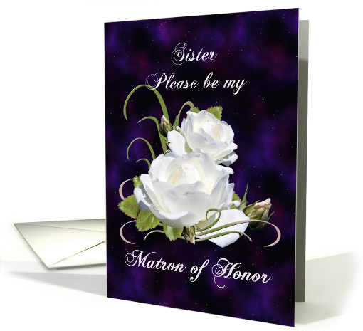 Sister, Be Matron of Honor Elegant White Roses card (842118)