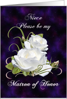 Niece, Be Matron of Honor Elegant White Roses card