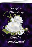 Daughter, Be My Junior Bridesmaid Elegant White Roses card