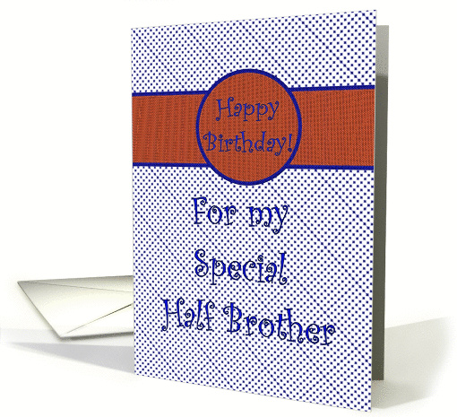 Happy Birthday for Half Brother, Blue with Orange card (916543)