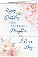 Pink Flowers Rustic Wood Daughter Birthday on Mother’s Day Card