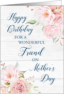 Pink Flowers Rustic Wood Friend Birthday on Mother’s Day Card