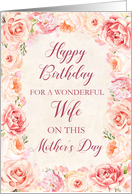 Pink Flowers Wife Birthday on Mother’s Day Card