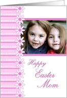 Happy Easter Mom Photo Card - Pink Stripes & Flowers card
