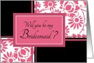 Will you be my Bridesmaid Friend - Black & Honeysuckle Pink Floral card