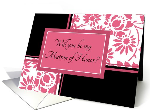 Will you be my Matron of Honor - Black & Honeysuckle Pink Floral card