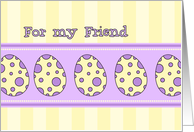 Happy Easter Friend - Yellow & Purple Easter Eggs card