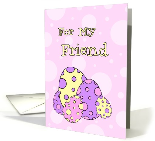 Happy Easter for Friend - Pink & Purple Easter Eggs card (775189)