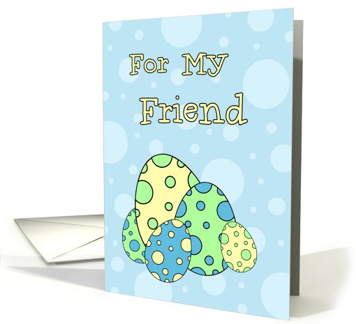Happy Easter for Friend - Blue & Green Easter Eggs card (775191)