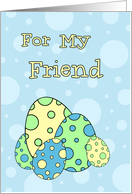 Happy Easter for Friend - Blue & Green Easter Eggs card