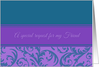 Friend Will you be my Bridesmaid Invitation - Purple Teal card