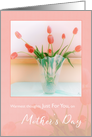 Warmest Thoughts, Just for You, on Mother’s Day, Rosy Pink Tulips card