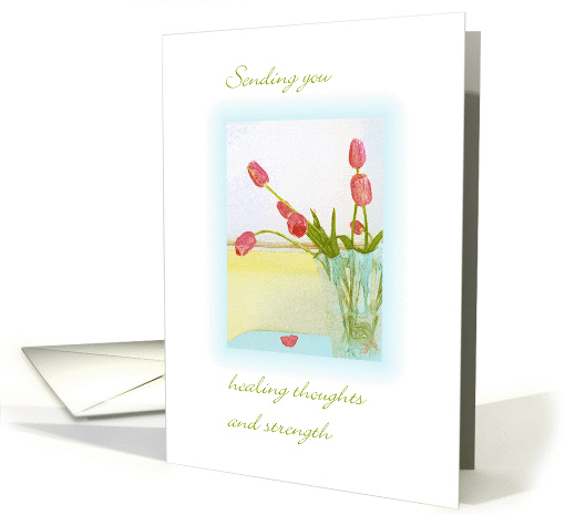 Healing Thoughts, Strength and Feel Better, Rosy Tulips in Vase card