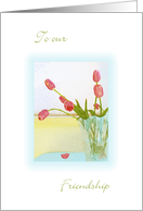 To our Friendship, Cheery Rosy Tulips in a Vase, Pastel Drawing card