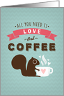 All You Need Is Love And Coffee Valentine’s Day card