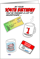 Humorous 104th Birthday Card -Old age milestones. card
