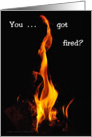 Encouragement for being fired, fire card