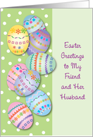 Easter Greetings to Friend & Her Husband, decorated eggs card