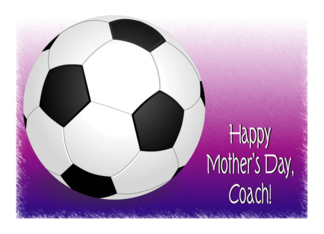Mother's Day, Soccer Coach
