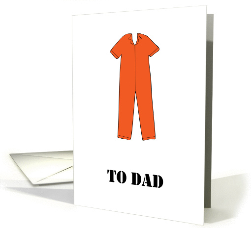 Humorous Father's Day, Prison, orange jumpsuit card (1435238)