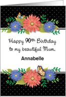 Custom Name 90th Birthday to Mum, Flowers card