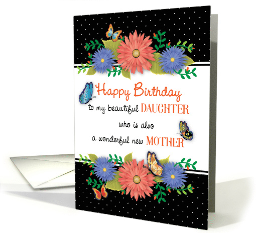 Happy Birthday for Daughter, New Mother, Flowers card (1634878)