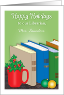 Custom Name Happy Holidays to Librarian, Books, Holly card