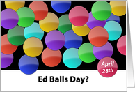 Ed Balls Day April 28th Colorful Balls UK card