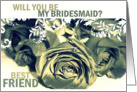 Be my Bridesmaid Best Friend? Roses card