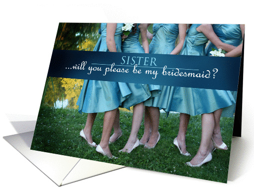 Be MY Bridesmaid SISTER, ladies in teal dresses card (623368)