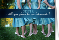 Be MY Bridesmaid SISTER, ladies in teal dresses card