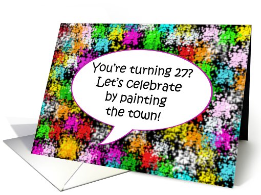 Happy Birthday, Paint the Town, Turning 27 card (647689)