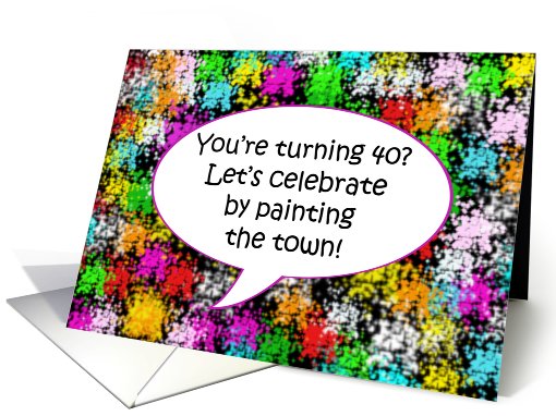 Happy Birthday, Paint the Town, Turning 40 card (647703)