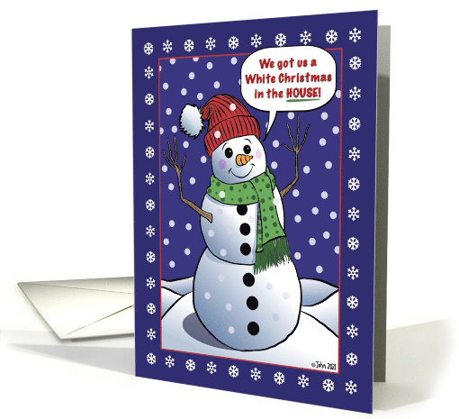 Snowman Exclaiming We Got Us a White Christmas in the House card