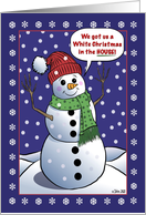 Snowman Exclaiming We Got Us a White Christmas in the House card