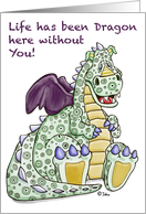 Life’s been Dragon without you! Get well soon! card