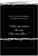 I like my women the Way I Like My Coffee card