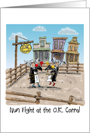 NUN FIGHT at the O. K. Corral Happy Birthday. card