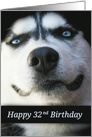 Fun Happy 32nd Birthday Smiling Husky Dog, Sweet Happy 32nd card