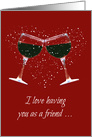 Wine Themed Friendship, Love Having You as A Friend. Toasting Red Wine card